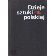 Dzieje sztuki polskiej : panorama zjawisk od zarania do współczesności